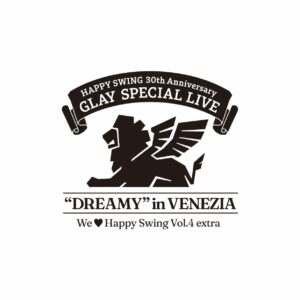 ★HAPPY SWING 30th Anniversary GLAY SPECIAL LIVE We♡Happy Swing Vol.4 extra “DREAMY” in VENEZIA